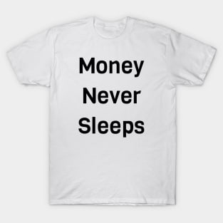 Money Never Sleeps T-Shirt